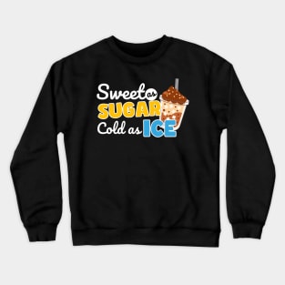 Sweet as sugar cold as Ice Crewneck Sweatshirt